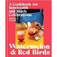 Book cover for Watermelon and Red Birds A Cookbook for Juneteenth and Black Celebrations