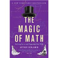 Book cover for The Magic of Math Solving for x and Figuring Out Why