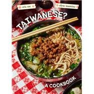 Book cover for Taiwanese? A Rambling Reflection on the Recipes, Cultures, and People Defining this Island