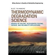 Book cover for Thermodynamic Degradation Science Physics of Failure, Accelerated Testing, Fatigue, and Reliability Applications