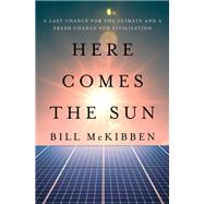 Book cover for Here Comes the Sun A Last Chance for the Climate and a Fresh Chance for Civilization
