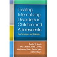 Book cover for Treating Internalizing Disorders in Children and Adolescents Core Techniques and Strategies