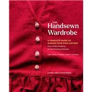 Book cover for The Handsewn Wardrobe A Complete Guide to Making Your Own Clothes from Patternmaking to the Finishing Stitches