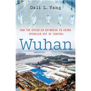 Book cover for Wuhan How the COVID-19 Outbreak in China Spiraled Out of Control