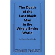 Book cover for The Death of the Last Black Man in the Whole Entire World