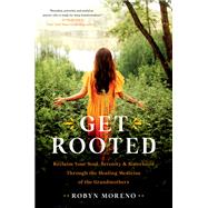 Book cover for Get Rooted Reclaim Your Soul, Serenity, and Sisterhood Through the Healing Medicine of the Grandmothers