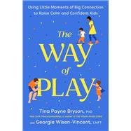 Book cover for The Way of Play Using Little Moments of Big Connection to Raise Calm and Confident Kids