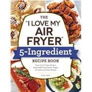 Book cover for The I Love My Air Fryer 5-Ingredient Recipe Book
