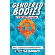 Book cover for Gendered Bodies and Public Scrutiny: Women’s Stories of Staring, Strangers, and Fierce Resistance