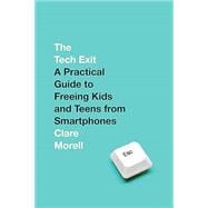 Book cover for The Tech Exit A Practical Guide to Freeing Kids and Teens from Smartphones