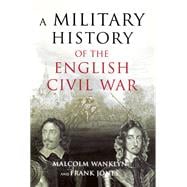 Book cover for A Military History of the English Civil War: 1642-1649