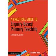 Book cover for A Practical Guide to Enquiry-Based Primary Teaching: A Reflective Journey