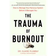 Book cover for The Trauma of Burnout How to Manage Your Nervous System Before It Manages You