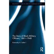 Book cover for The Story of Black Military Officers, 1861-1948