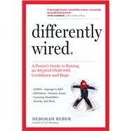 Book cover for Differently Wired A Parent’s Guide to Raising an Atypical Child with Confidence and Hope