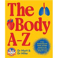 Book cover for The Body A-Z A fun, fascinating and family-friendly manual for the most important thing you own