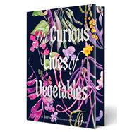 Book cover for The Curious Lives of Vegetables An Artful Exploration of the Wonderful World of Edible Plants, Their History, and Their Crucial Role in Our Future