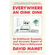 Book cover for Everywhere an Oink Oink An Embittered, Dyspeptic, and Accurate Report of Forty Years in Hollywood