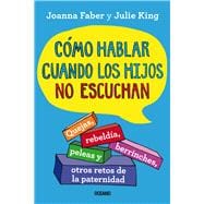 Book cover for Cómo hablar cuando los hijos no escuchan. Quejas, rebeldía, berrinches, peleas y otros retos de la paternidad