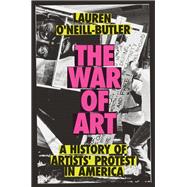 Book cover for The War of Art A History of Artists' Protest In America