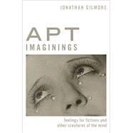 Book cover for Apt Imaginings Feelings for Fictions and Other Creatures of the Mind