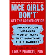 Book cover for Nice Girls Don't Get the Corner Office Unconscious Mistakes Women Make that Sabotage their Careers, Revised 3rd Edition
