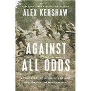 Book cover for Against All Odds A True Story of Ultimate Courage and Survival in World War II