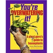 Book cover for You're Overwatering It! A Plant Guru’s Guide to Houseplants