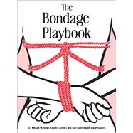 Book cover for The Bondage Playbook 31 Must-Know Knots and Ties for Bondage Beginners