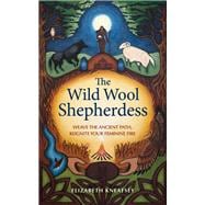 Book cover for The Wild Wool Shepherdess Weave the Ancient Path, Reignite Your Feminine Fire