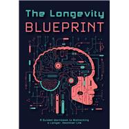 Book cover for The Longevity Blueprint A Guided Workbook to Biohacking a Longer, Healthier Life