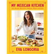 Book cover for My Mexican Kitchen 100 Recipes Rich with Tradition, Flavor, and Spice: A Cookbook