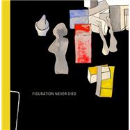 Book cover for Figuration Never Died New York Painterly Painting, 1950-1970