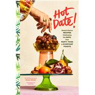 Book cover for Hot Date! Sweet & Savory Recipes Celebrating the Date, from Party Food to Everyday Feasts
