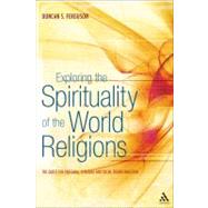 Book cover for Exploring the Spirituality of the World Religions : The Quest for Personal, Spiritual and Social Transformation