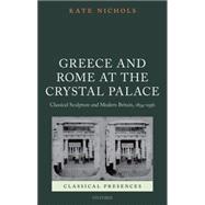 Book cover for Greece and Rome at the Crystal Palace Classical Sculpture and Modern Britain, 1854-1936