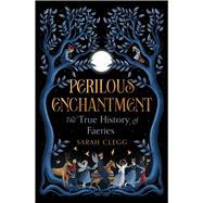 Book cover for Perilous Enchantment The True History of Faeries