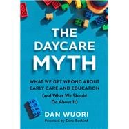 Book cover for The Daycare Myth: What We Get Wrong About Early Care and Education (and What We Should Do About It)