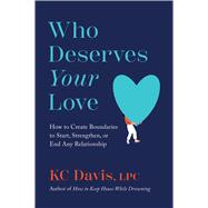 Book cover for Who Deserves Your Love How to Create Boundaries to Start, Strengthen, or End Any Relationship