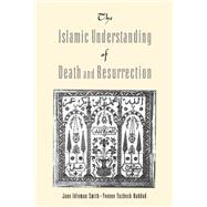 Book cover for The Islamic Understanding of Death and Resurrection