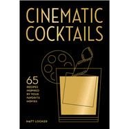 Book cover for Cinematic Cocktails 65 Recipes Inspired by Your Favorite Movies