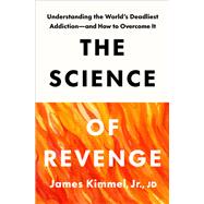 Book cover for The Science of Revenge Understanding the World's Deadliest Addiction--and How to Overcome It