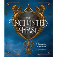 Book cover for The Enchanted Feast Cookbook Epic Recipes Inspired by Your Favorite Romantasy Novels