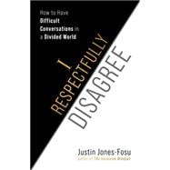 Book cover for I Respectfully Disagree How to Have Difficult Conversations in a Divided World
