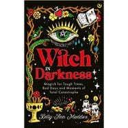 Book cover for Witch in Darkness Magick for Tough Times, Bad Days and Moments of Total Catastrophe