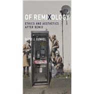 Book cover for Of Remixology Ethics and Aesthetics after Remix