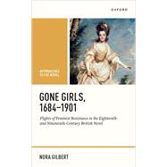 Book cover for Gone Girls, 1684-1901 Flights of Feminist Resistance in the Eighteenth- and Nineteenth-Century British Novel