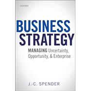 Book cover for Business Strategy Managing Uncertainty, Opportunity, and Enterprise