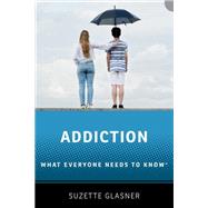 Book cover for Addiction What Everyone Needs to KnowR