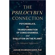 Book cover for The Psilocybin Connection Psychedelics, the Transformation of Consciousness, and Evolution on the Planet-- An Integral Approach